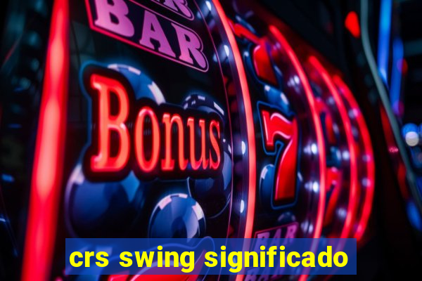 crs swing significado